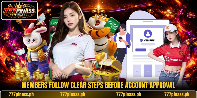 Members follow clear steps before account approval