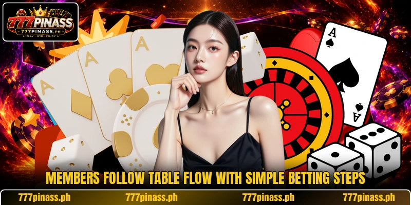 Members follow table flow with simple betting steps