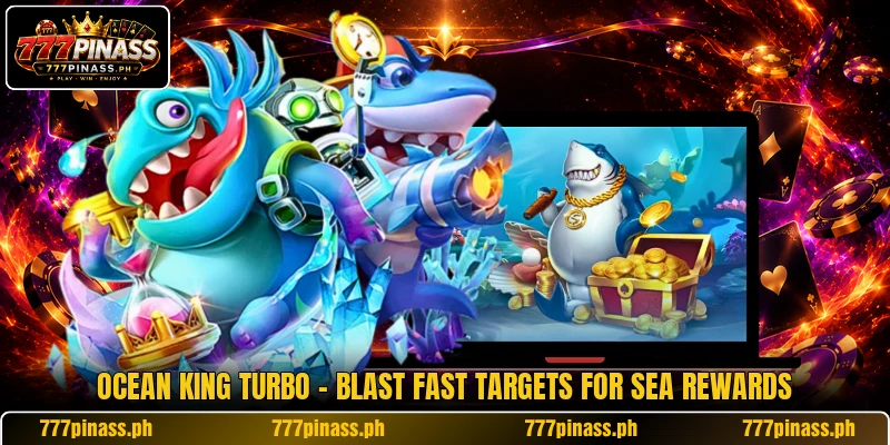 Ocean King Turbo - Blast Fast Targets For Sea Rewards