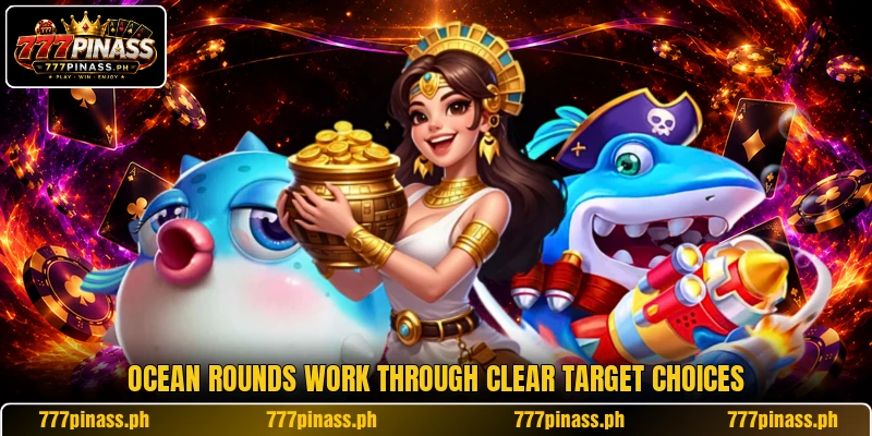 Ocean rounds work through clear target choices