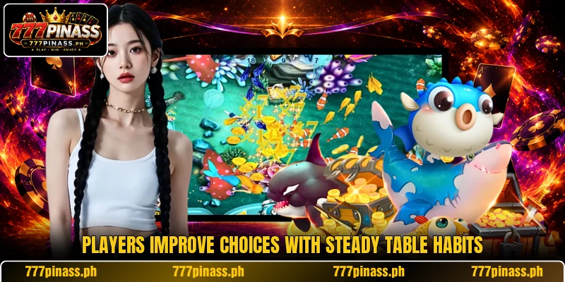 Players improve choices with steady table habits