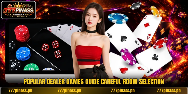 Popular dealer games guide careful room selection