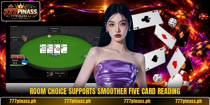 Room choice supports smoother five card reading