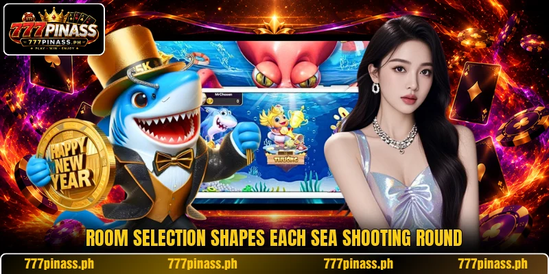 Room selection shapes each sea shooting round