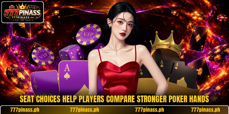 Seat choices help players compare stronger poker hands