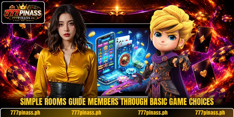 Simple rooms guide members through basic game choices