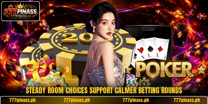 Steady room choices support calmer betting rounds