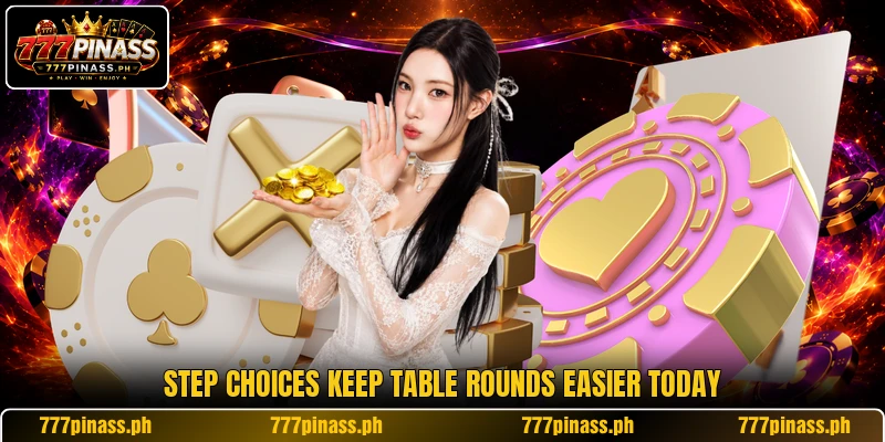Step choices keep table rounds easier today