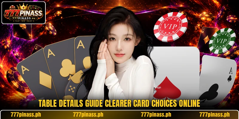 Table details guide clearer card choices online