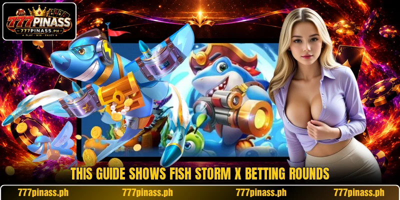 This guide shows Fish Storm X betting rounds